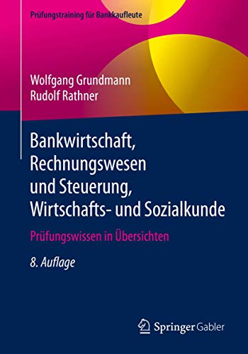 Bankwirtschaft, Rechnungswesen und Steuerung, Wirtschafts- und Sozialkunde: Prüfungswissen in Übersichten (Prüfungstraining für Bankkaufleute) von Springer